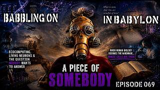 A Piece of Somebody. (Babbling on in Babylon ep 069)