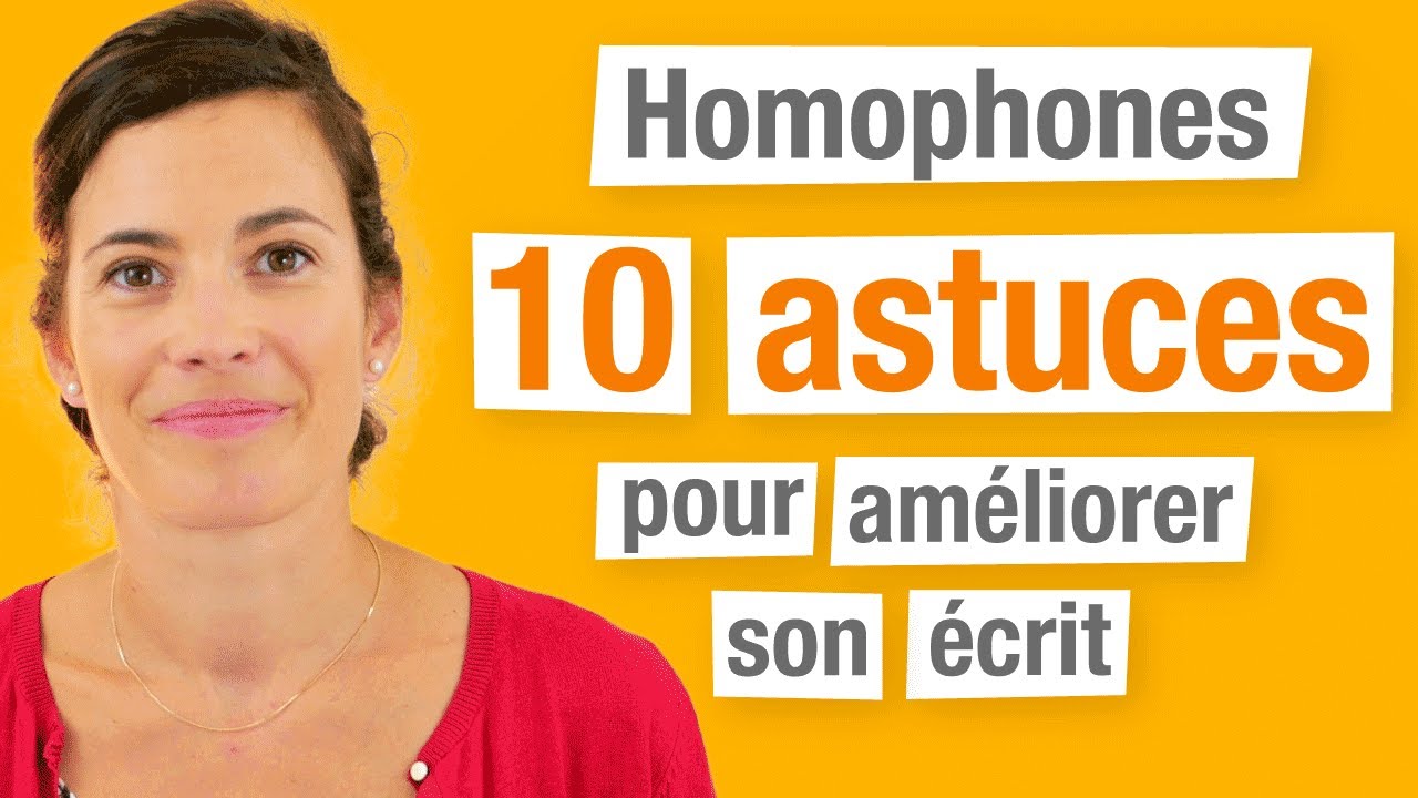 Homophones - 10 Astuces pour améliorer son écrit en français