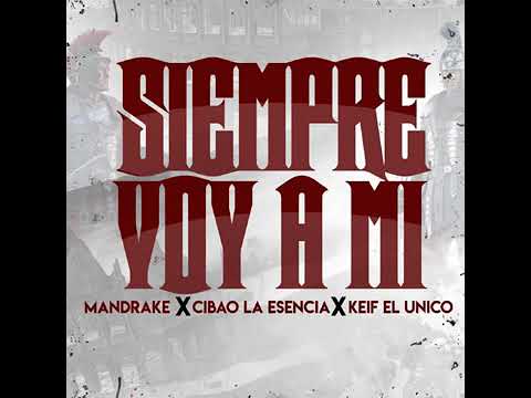 Mandrake el malocorita Siempre Voy a Mi feat  Cibao La Esencia, Keif El Unico