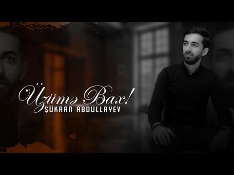 Sukran Abdullayev - Uzume Bax 2025 (Qarsıma cıxsan eger)