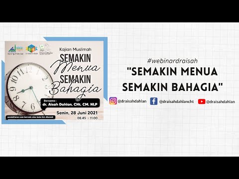 SEMAKIN MENUA SEMAKIN BAHAGIA bersama dr. Aisah Dahlan, CHt, CM.NLP