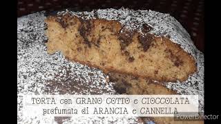 TORTA con GRANO COTTO e CIOCCOLATA al profumo di arancia e cannella
