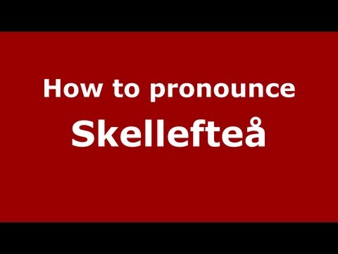 How to Pronounce Skellefteå - PronounceNames.com