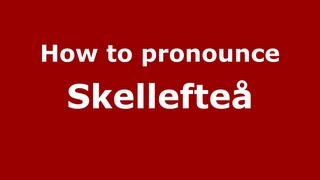 How to pronounce Skellefteå