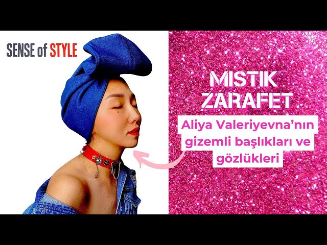 Aliya Valeriyevna'nın gizemli başlıkları ve gözlükleri