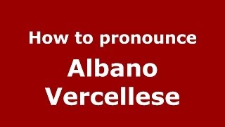 How to pronounce Albano Vercellese