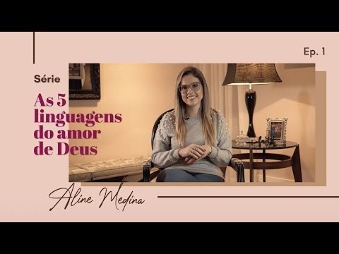 As Cinco Linguagens do Amor de Deus - Ep. 1 - Pra. Aline Medina
