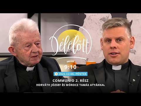 Communio 2. rész - Horváth József és Mórocz Tamás atyákkal - 2026.02.06.