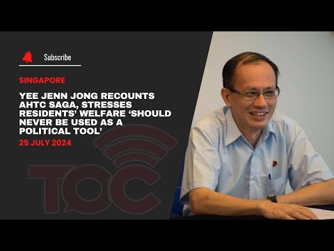 Yee Jenn Jong recounts AHTC saga, stresses residents’ welfare should never be politicized