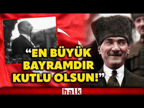 "EN BÜYÜK BAYRAMDIR KUTLU OLSUN!" İşte Mustafa Kemal Atatürk'ün hafızalardan silinmeyen o konuşması!