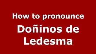 How to pronounce Doñinos De Ledesma