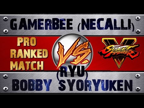 Street Fighter V  GAMERBEE (NECALLI) VS BOBBY_SYORYUKEN (RYU) PRO RANKED MATCH - VER 1.01 HD