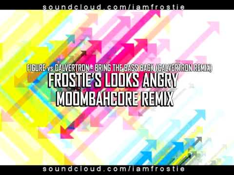 FIGURE vs CALVERTRON - BRING THE BASS BACK (CALVERTRON RMX - FROSTIE'S LOOKS ANGRY MOOMBAHCORE RMX)