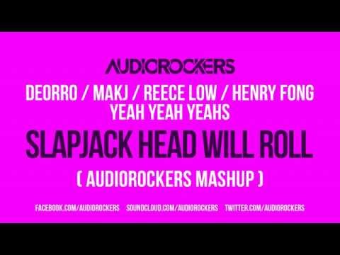 Deorro, MAKJ, Henry Fong, Reece Low - Slapjack Head Will Roll (Audiorockers Mashup)