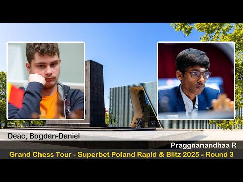 GM Bogdan-Daniel Deac vs GM Praggnanandhaa R | GCT - Superbet Poland Rapid & Blitz 2025 | Round 3