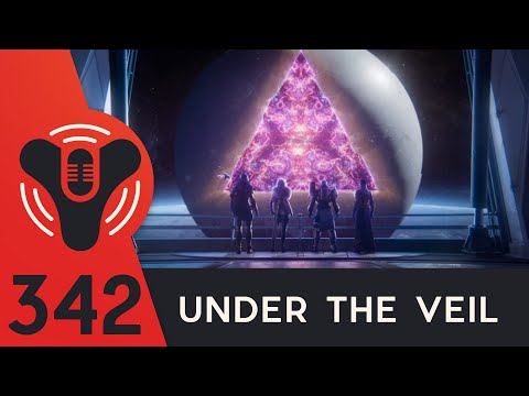 Destiny Community Podcast Ep. 342 - Looking Under The Veil