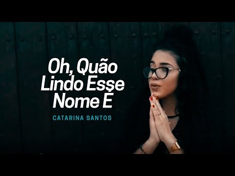 Oh, quão lindo esse Nome é - Catarina Santos [Cover]