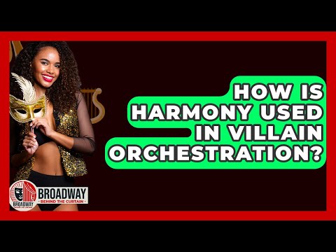 How Is Harmony Used In Villain Orchestration? - Broadway Behind The Curtain