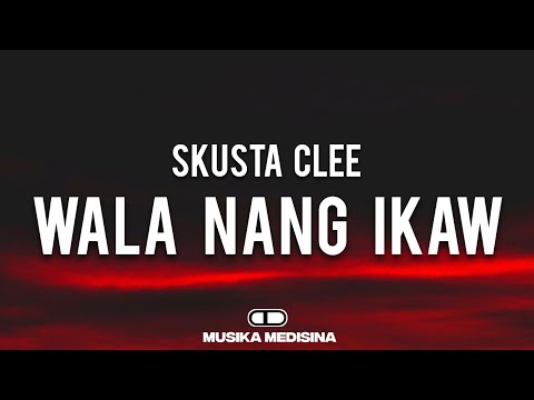 Skusta Clee - Wala Nang Ikaw (Lyrics) "kahit anong gawin mo hindi na mag babago ganon parin to"