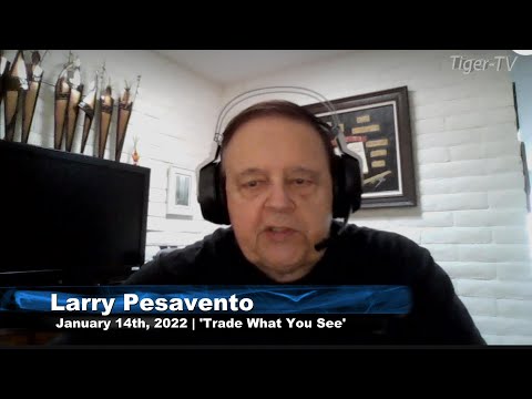 January 14th, Trade What You See with Larry Pesavento - 2022