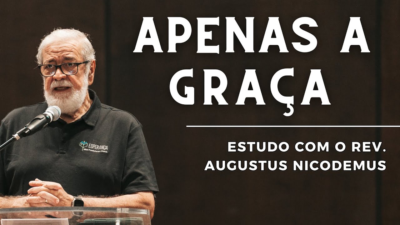 APENAS A GRAÇA | Augustus Nicodemus