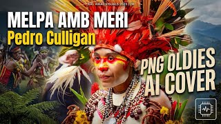 MELPA AMB MERI Pedro Culligan PNG OLDIES AI Cover#melpaamb,#meripedroculligan,