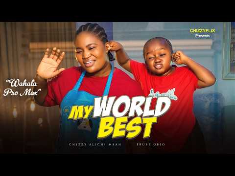 My World Best - Chizzy Alichi Mbah, Ebube Obio, Aaron Sunday, 2026 Latest Nigerian Movie