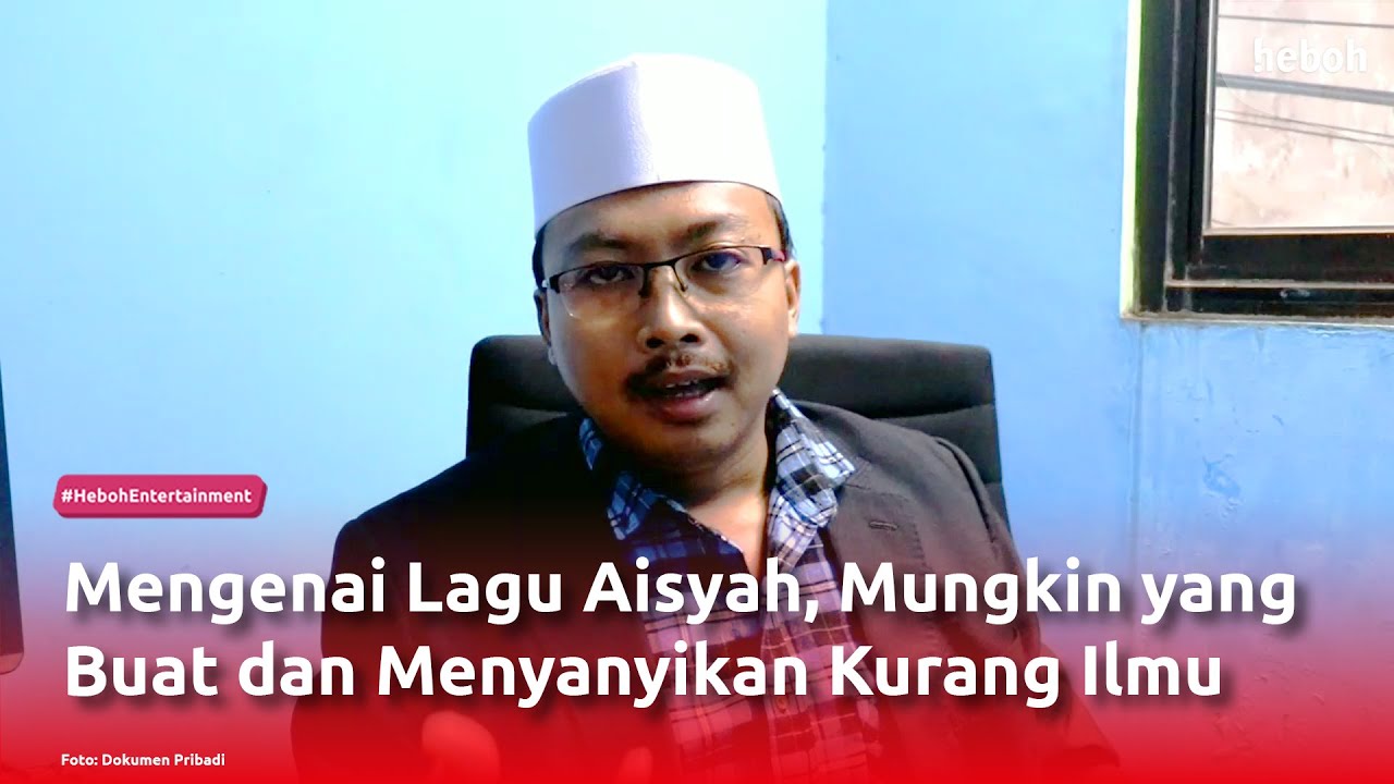 Mengenai Lagu Aisyah, Mungkin yang Buat dan Menyanyikan Kurang Ilmu