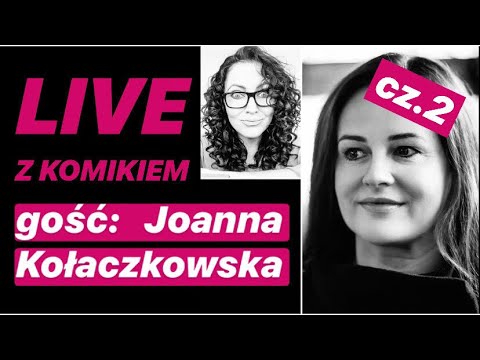 LIVE Z KOMIKIEM *18 - gość: Joanna Kołaczkowska cz.2 / zapis rozmowy z 07.04.2020