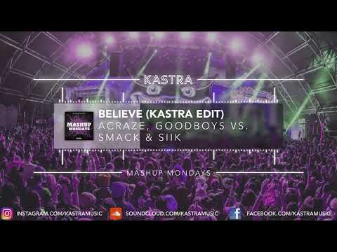 ACRAZE vs. SMACK & Siik - Believe (Kastra Edit) | MASHUP MONDAY