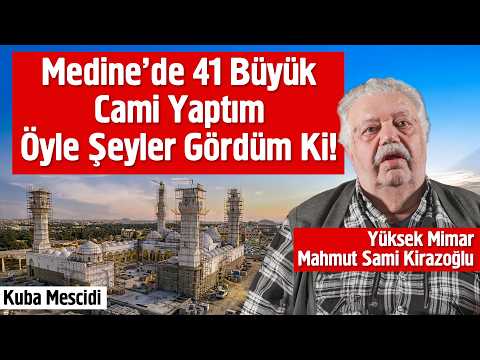 Medine'de 41 Büyük Cami Yaptım Öyle Şeyler Gördüm Ki! - Mahmut Sami Kirazoğlu
