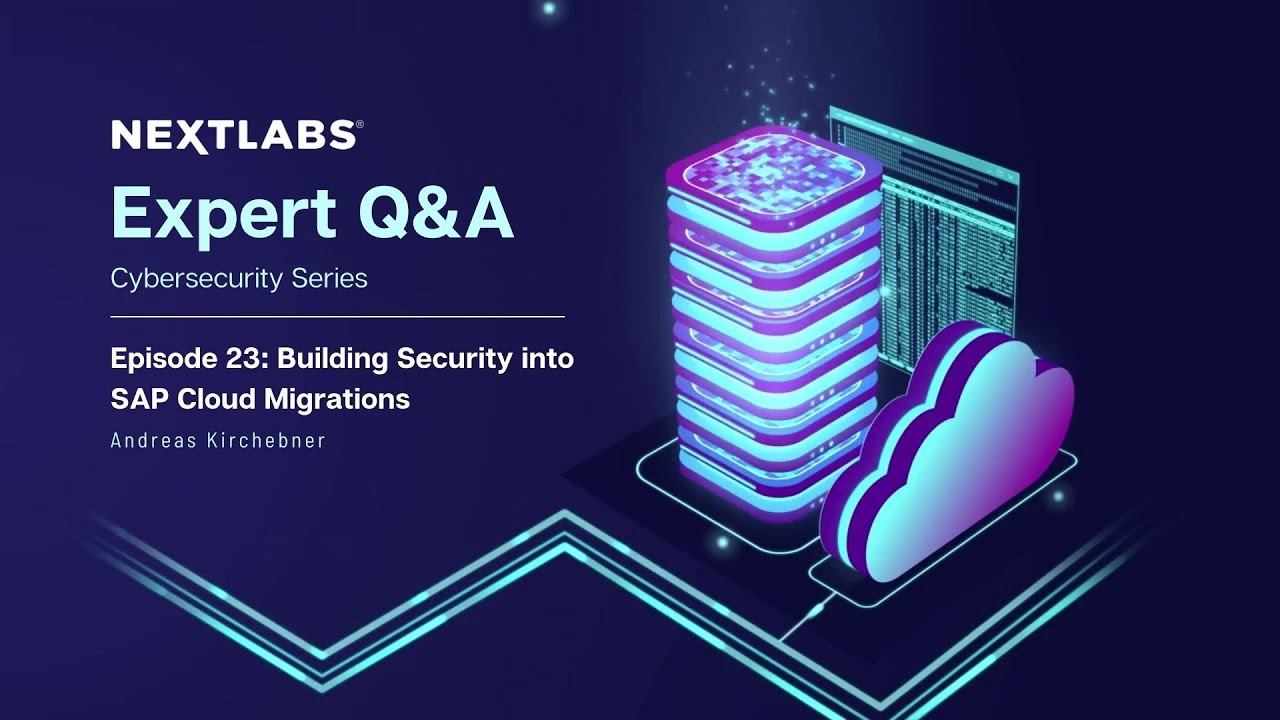 Building Security into SAP Cloud Migrations | NextLabs Cybersecurity Expert Series