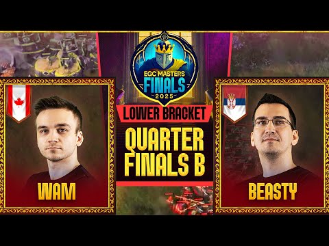 EGC MASTERS FINALS 2025 - Wam vs. Beasty - LOWER BRACKET - QUARTERS B