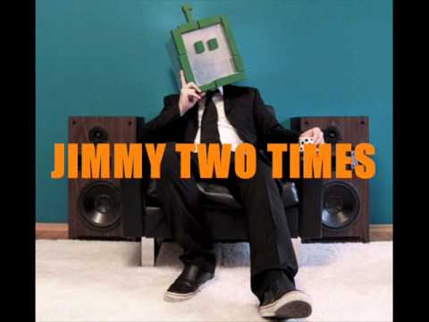JIMMY TWO TIMES