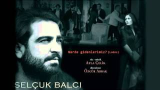Selcuk balci- nerde gidenlerimiz
