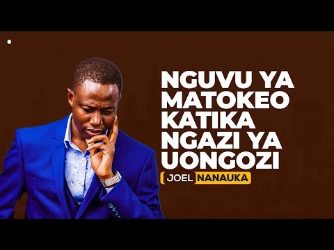 NGUVU YA MATOKEO KATIKA NGAZI YA UONGOZI - JOEL NANAUKA