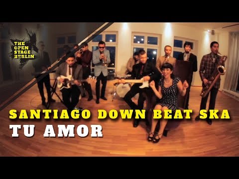 Santiago Down Beat Ska - Tu Amor - The Open Stage Berlin