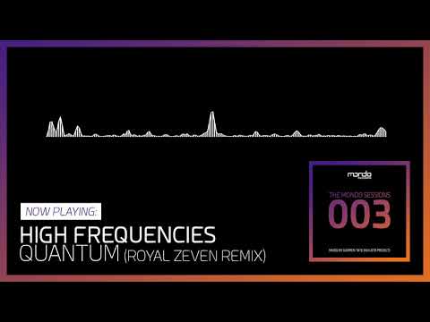 09. High Frequencies - Quantum (Royal Zeven Remix) (The Mondo Sessions 003)