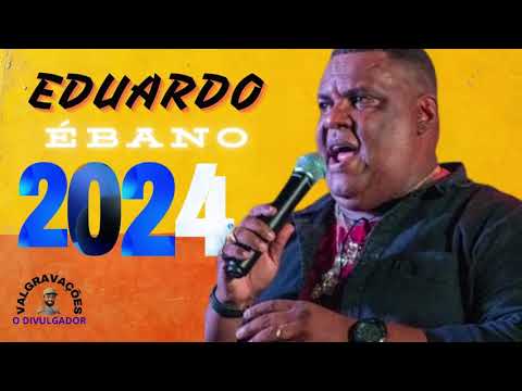 EDUARDO ÉBANO 2024 O MELHOR  DA SERESTA
