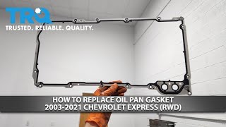 How to Replace Oil Pan Gasket 2003-2021 Chevrolet Express