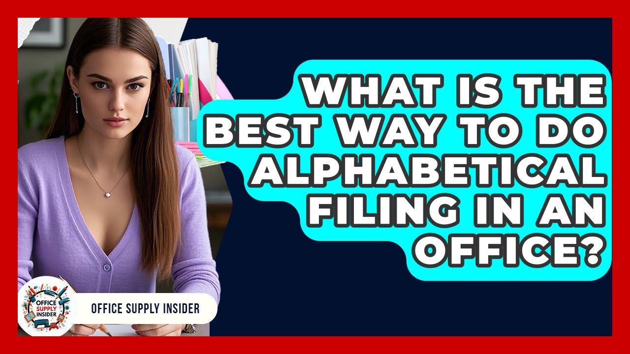 What Is The Best Way To Do Alphabetical Filing In An Office? - Office Supply Insider