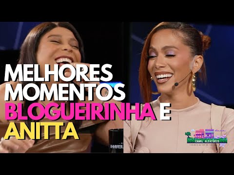 Blogueirinha e Anitta - (Melhores momentos)