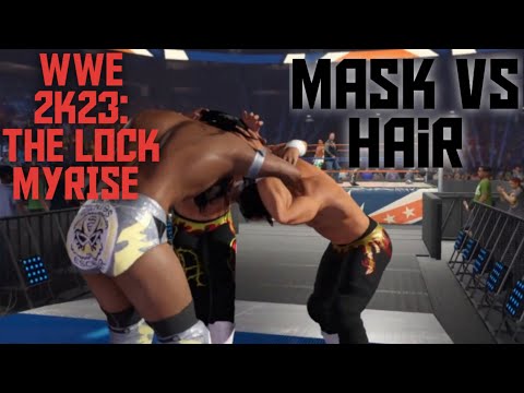 WWE 2K23: THE LOCK MyRise Pt.7 - Mask Vs Hair