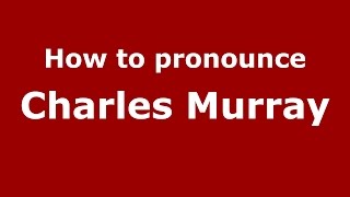 How to pronounce Charles Murray