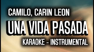 Camilo, Carin Leon - Una Vida Pasada (KARAOKE - INSTRUMENTAL)