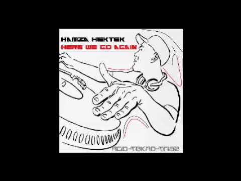 Hamza HeKTek - Here We Go Again (AcidTeKnoTribe)