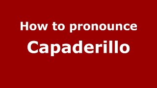 How to pronounce Capaderillo
