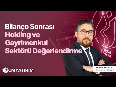 Bilanço Sonrası Holding ve Gayrimenkul Sektörü Değerlendirme