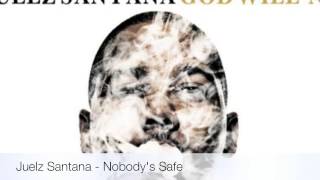 Juelz Santana - Nobody&#39;s Safe