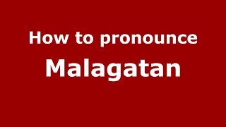 How to pronounce Malagatan